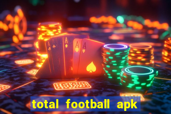 total football apk mod dinheiro infinito